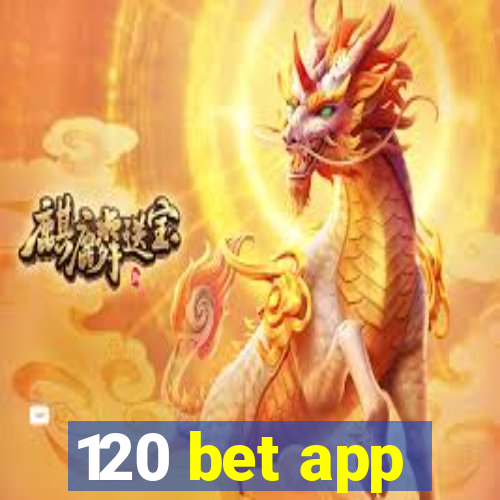 120 bet app